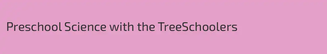 Preschool Science with the TreeSchoolers